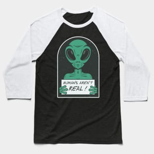 humans arent real Baseball T-Shirt